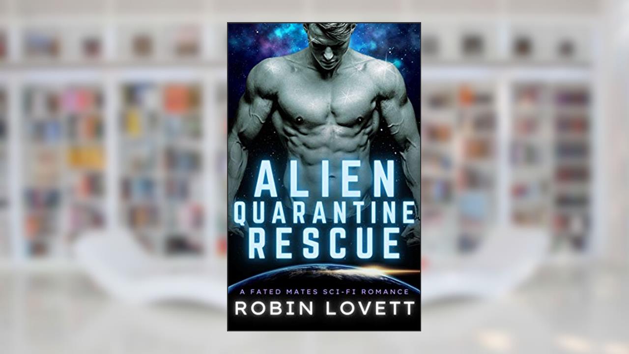 Alien Quarantine Rescue: A SciFi Fated Mates Romance, written by Robin Lovett