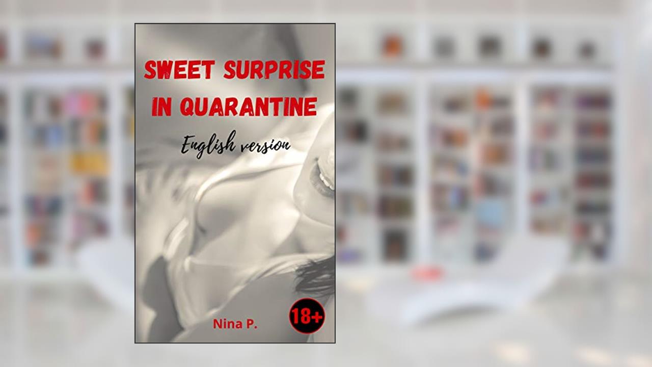 Sweet Surprise in Quarantine: English version, written by Nina P.