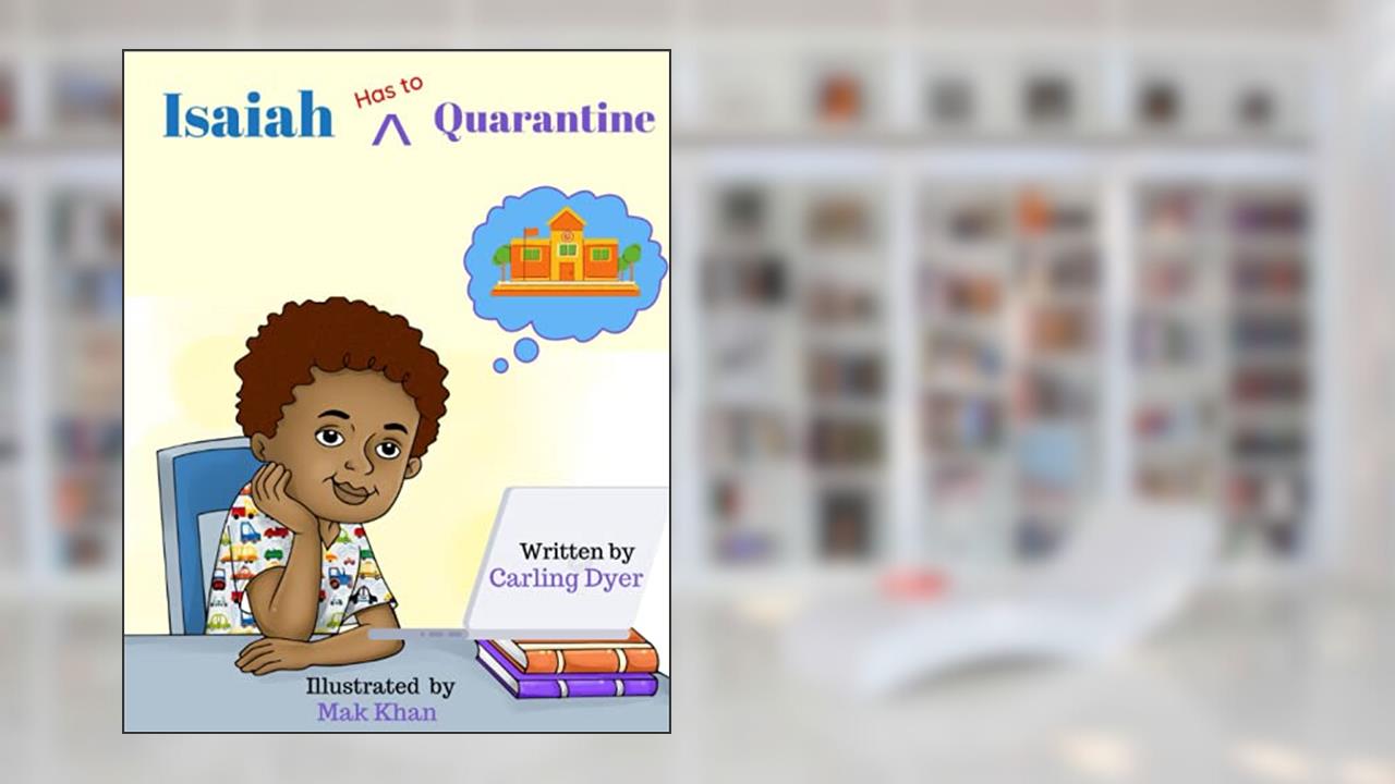Isaiah Has to Quarantine, written by Carling Dyer; Mak Khan