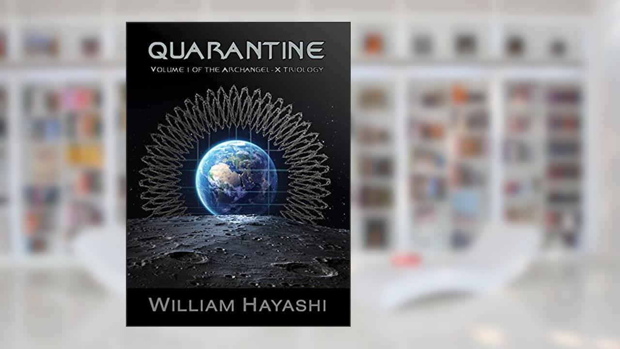 Quarantine: Volume I (The Archangel-X Trilogy Book 1), written by William Hayashi