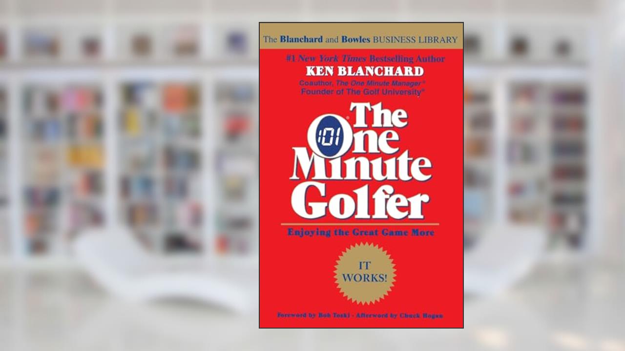 The One Minute Golfer: Enjoying the Great Game More (The One Minute Manager), written by Ken Blanchard
