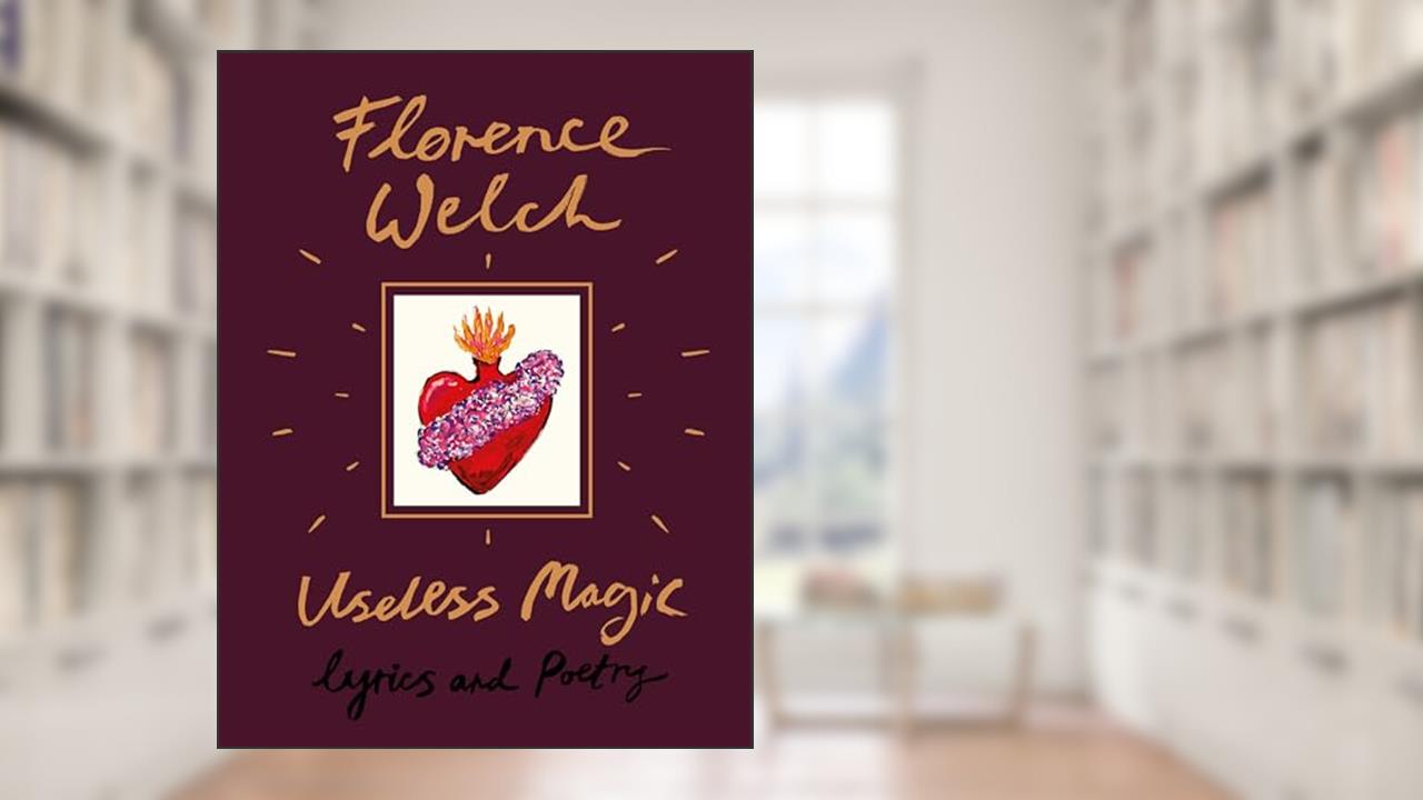 Useless Magic: Lyrics and Poetry, written by Florence Welch