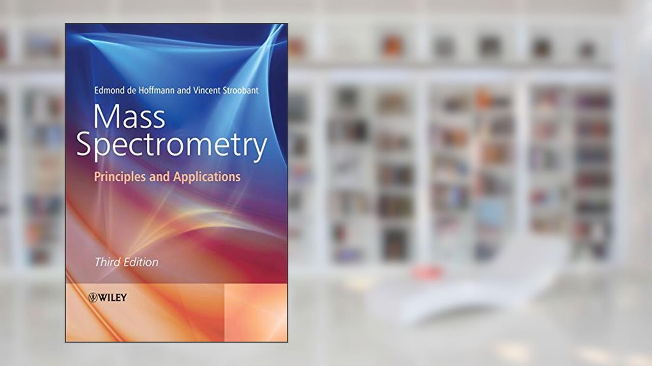 Mass Spectrometry: Principles and Applications, written by Edmond de Hoffmann; Vincent Stroobant