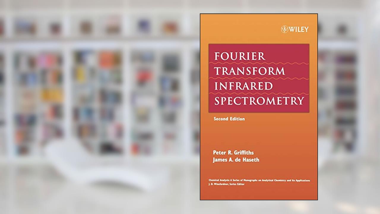 Fourier Transform Infrared Spectrometry, written by Peter R. Griffiths; James A. De Haseth