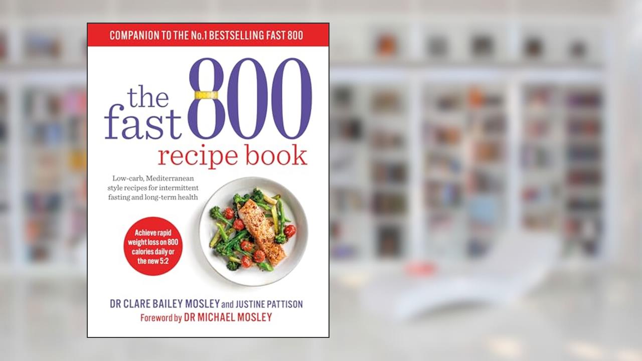 Fast 800 Recipe Book, written by Clare Bailey; Justine Pattison