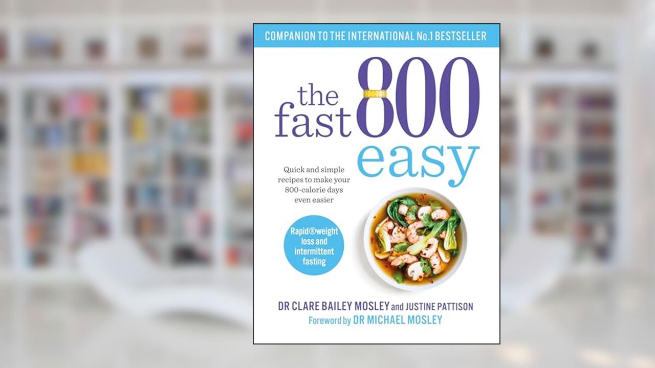 The Fast 800 Easy: Quick and simple recipes to make your 800-calorie days even easier (The Fast 800 Series), written by Dr Claire Bailey