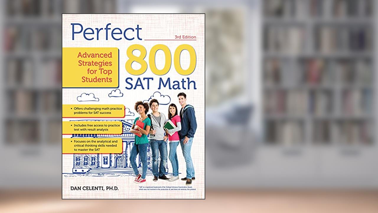 Perfect 800: Advanced Strategies for Top Students - SAT Math, written by Dan Celenti