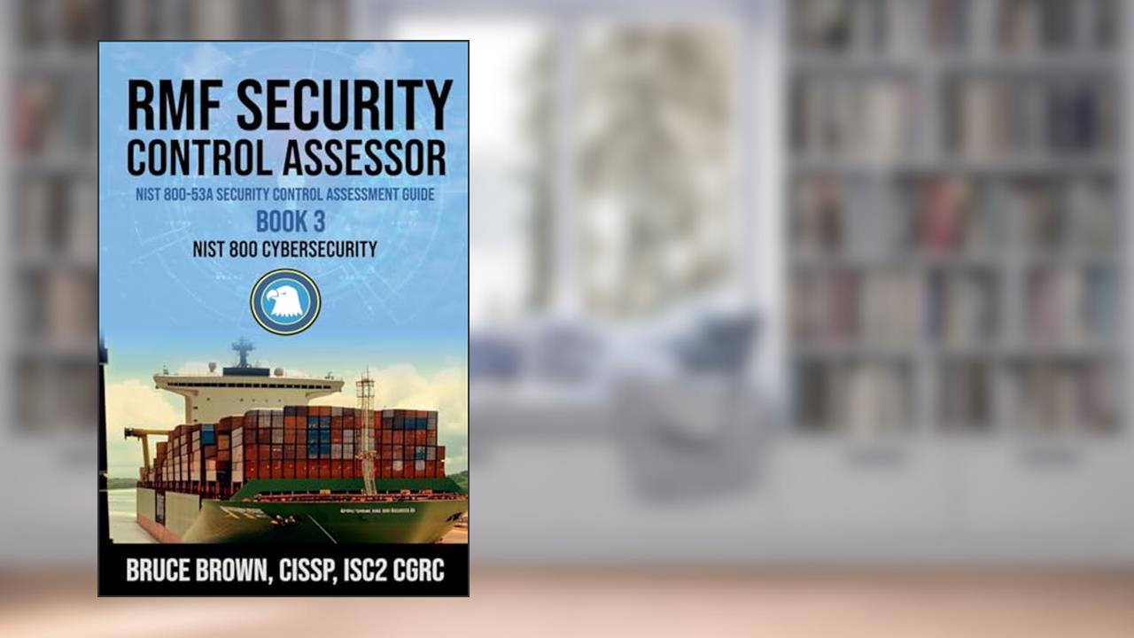 RMF Security Control Assessor NIST 800-53A Security Control Assessment Guide (Nist 800 Cybersecurity), written by Bruce Cissp Brown