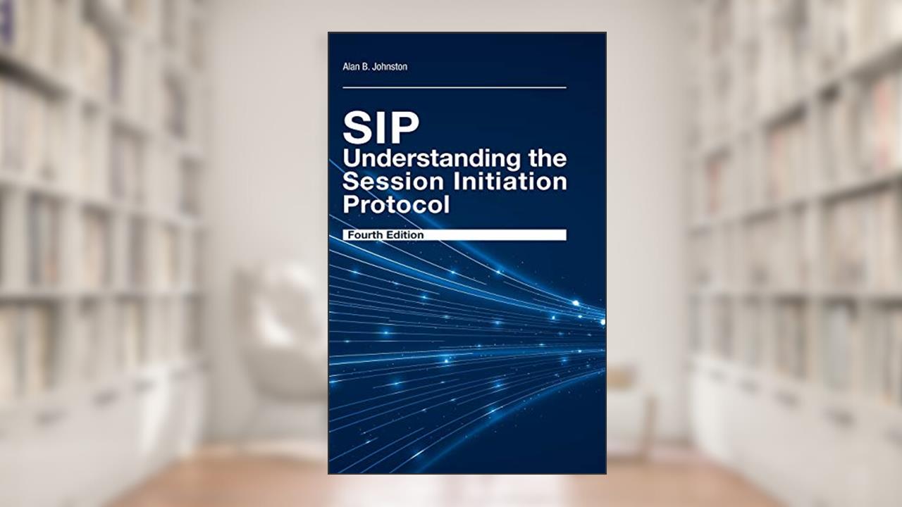 Sip: Understanding the Session 4th Ed, written by Alan B. Johnston