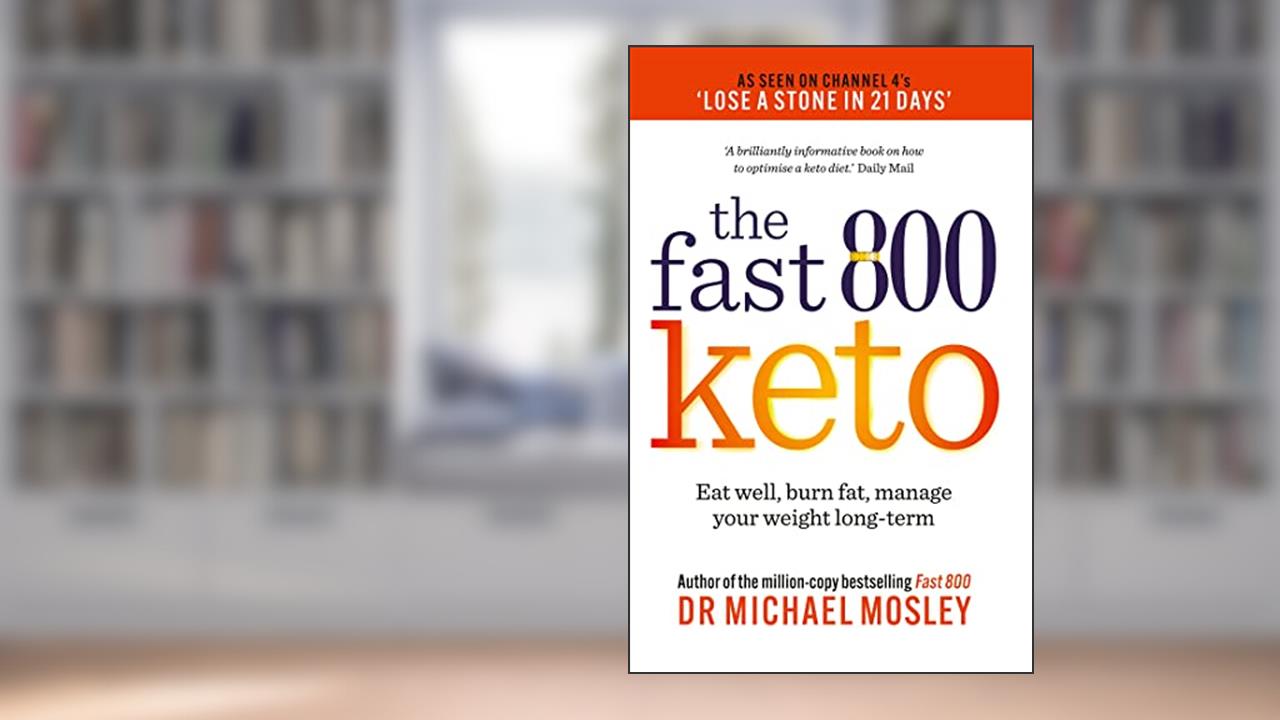 Fast 800 Keto: Eat well, burn fat, manage your weight long-term (The Fast 800 Series), written by Michael Mosley