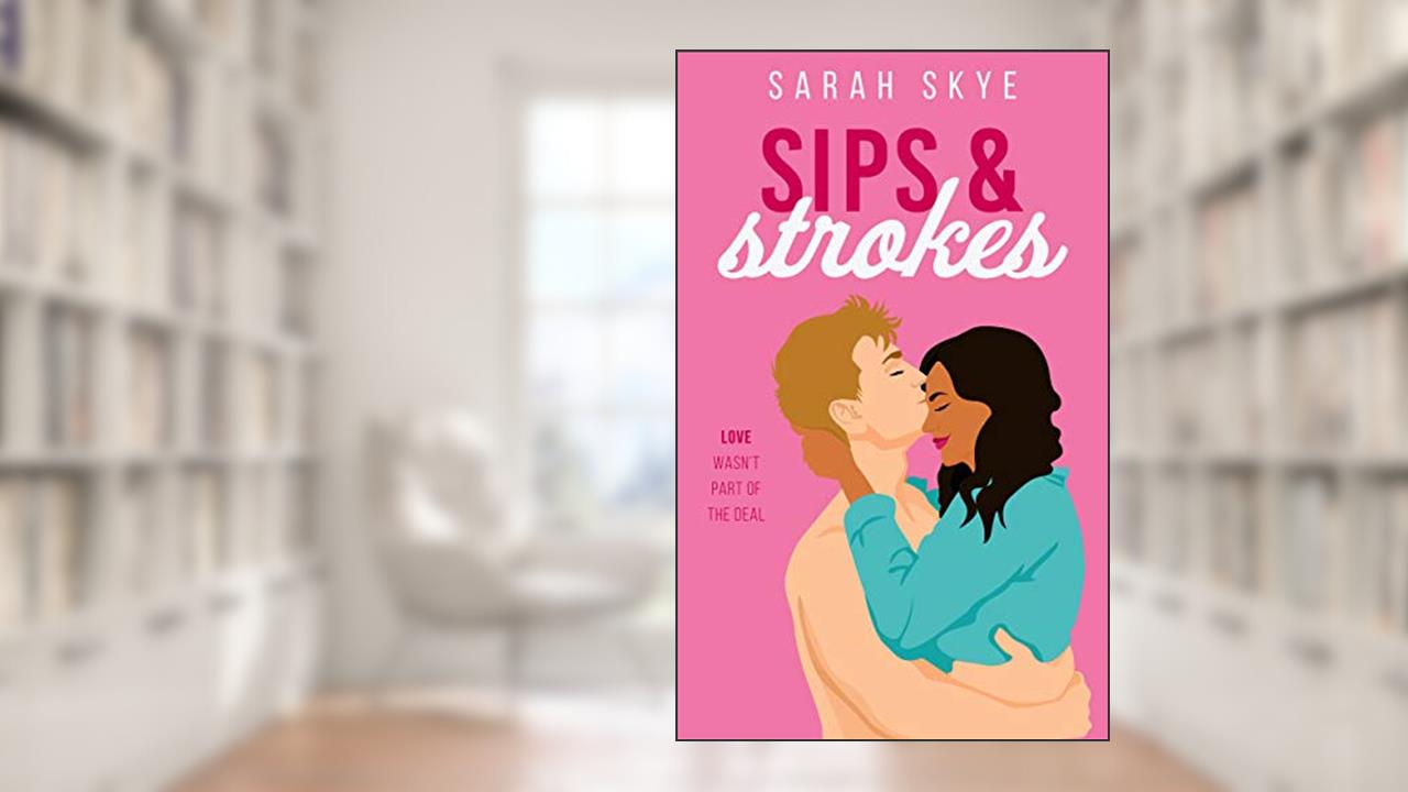 Sips & Strokes (Unlikely Pairings Book 1), written by Sarah Skye; Skye McDonald; Sarah Smith