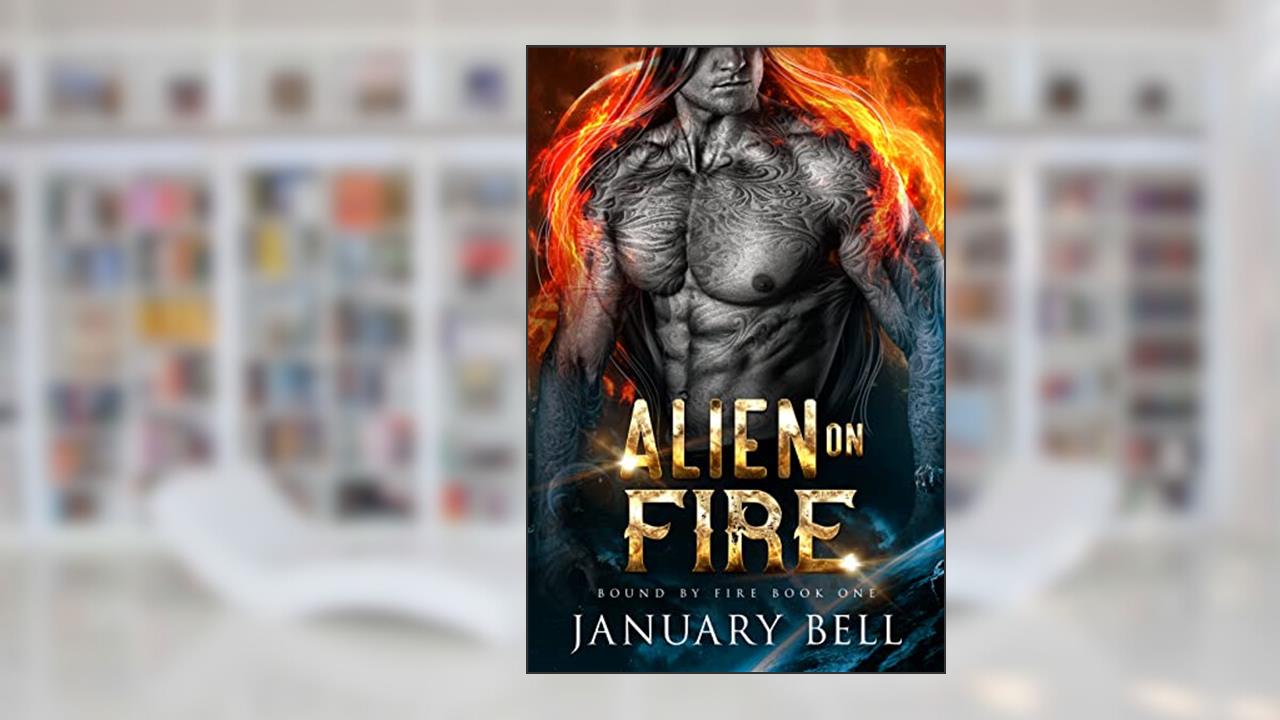 Alien On Fire (Bound By Fire Book 1), written by January Bell