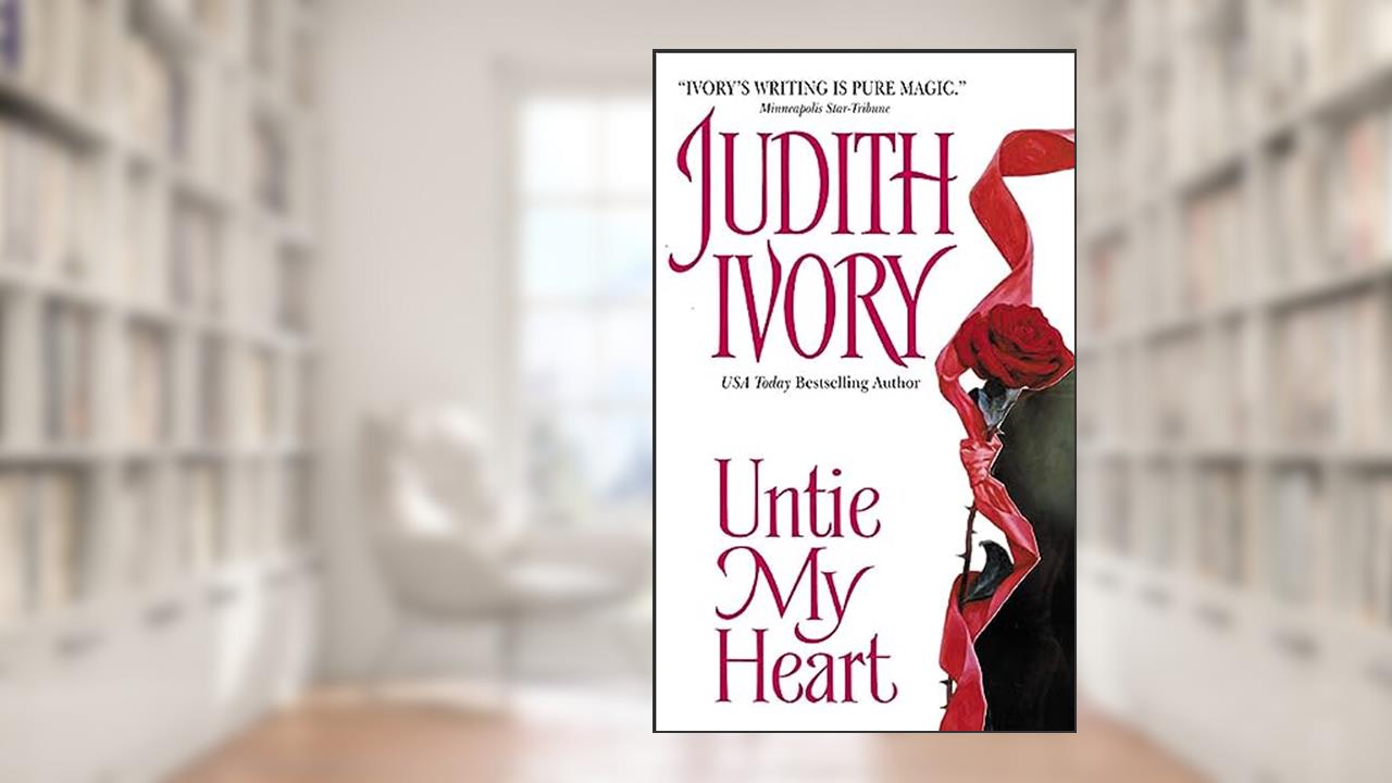 Untie My Heart, written by Judith Ivory