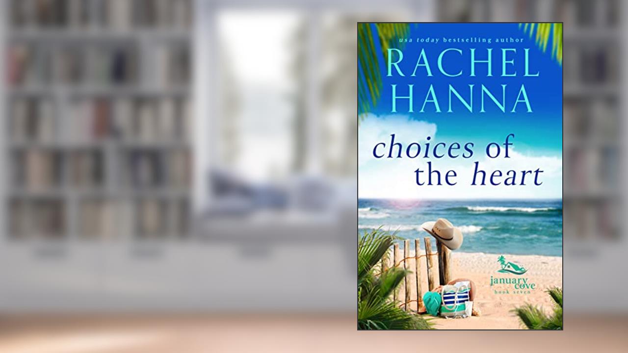Choices Of The Heart (January Cove Book 7), written by Rachel Hanna