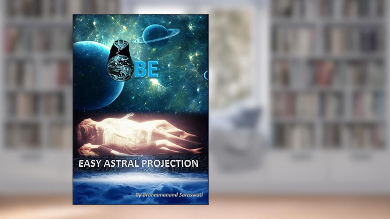 OBE: EASY ASTRAL PROJECTION, written by BRAHMMANAND SARASWATI