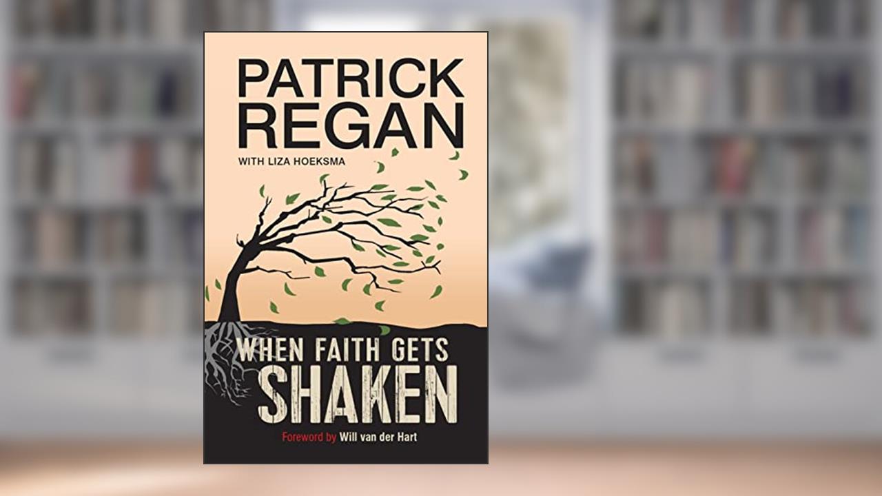 When Faith Gets Shaken, written by Patrick Regan OBE; Liza Hoeksma