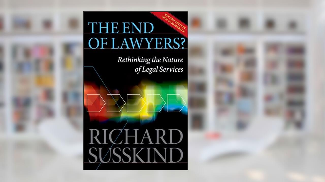 The End of Lawyers?: Rethinking the nature of legal services, written by Richard Susskind OBE