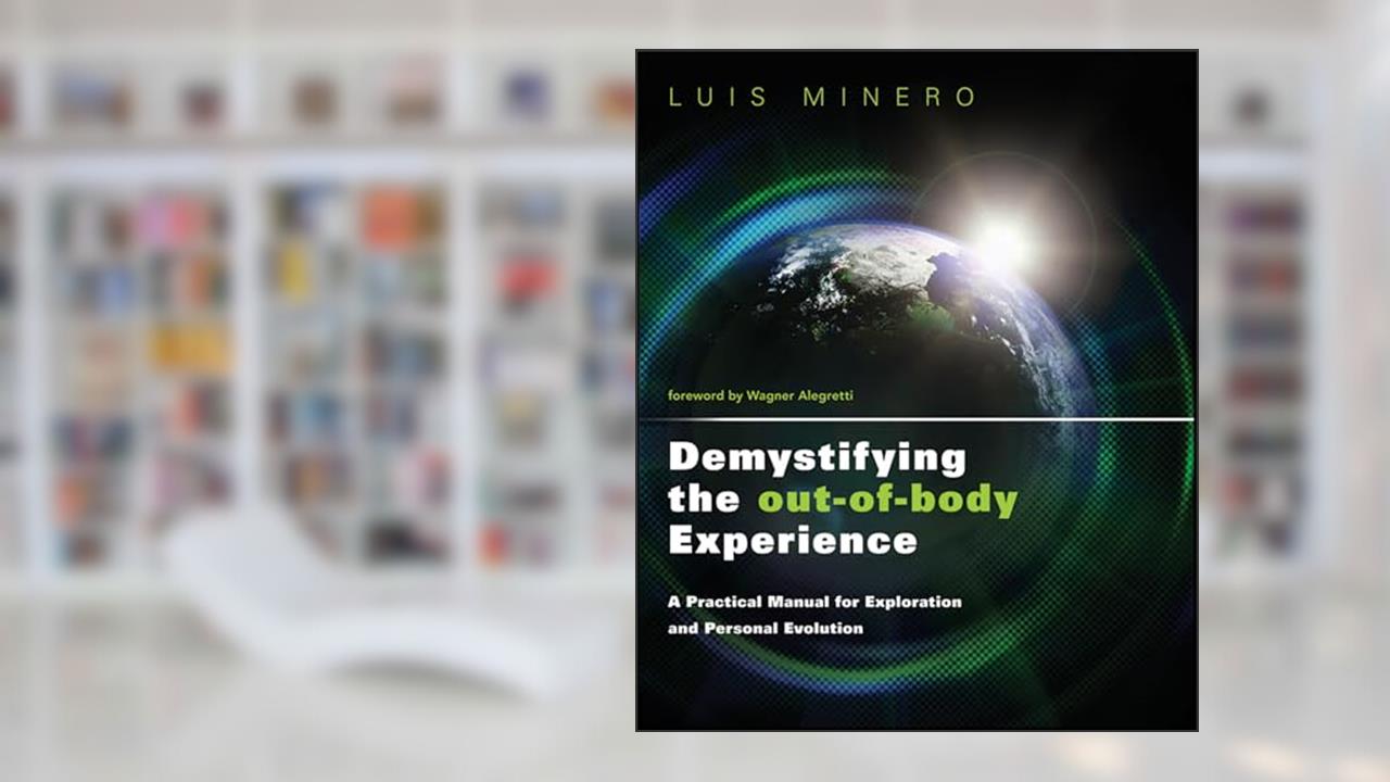 Cover from Demystifying the Out-of-Body Experience: A Practical Manual for Exploration and Personal Evolution (Astral Projection), written by Luis Minero