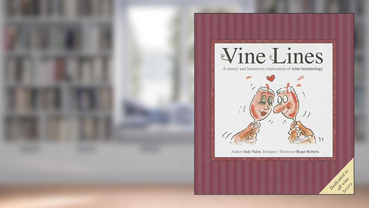 Vine Lines: A Cheery and Humorous Exploration of Wine Terminology, written by Judy Valon