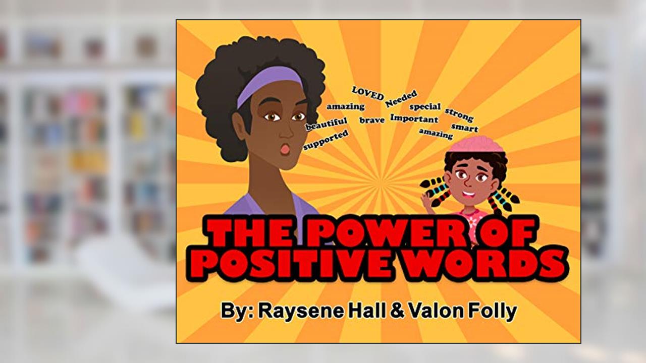 THE POWER OF POSITIVE WORDS, written by RAYSENE HALL; VALON FOLLY