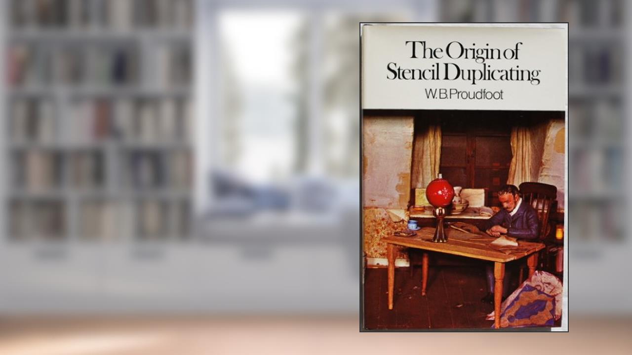 The origin of stencil duplicating,, written by W B Proudfoot