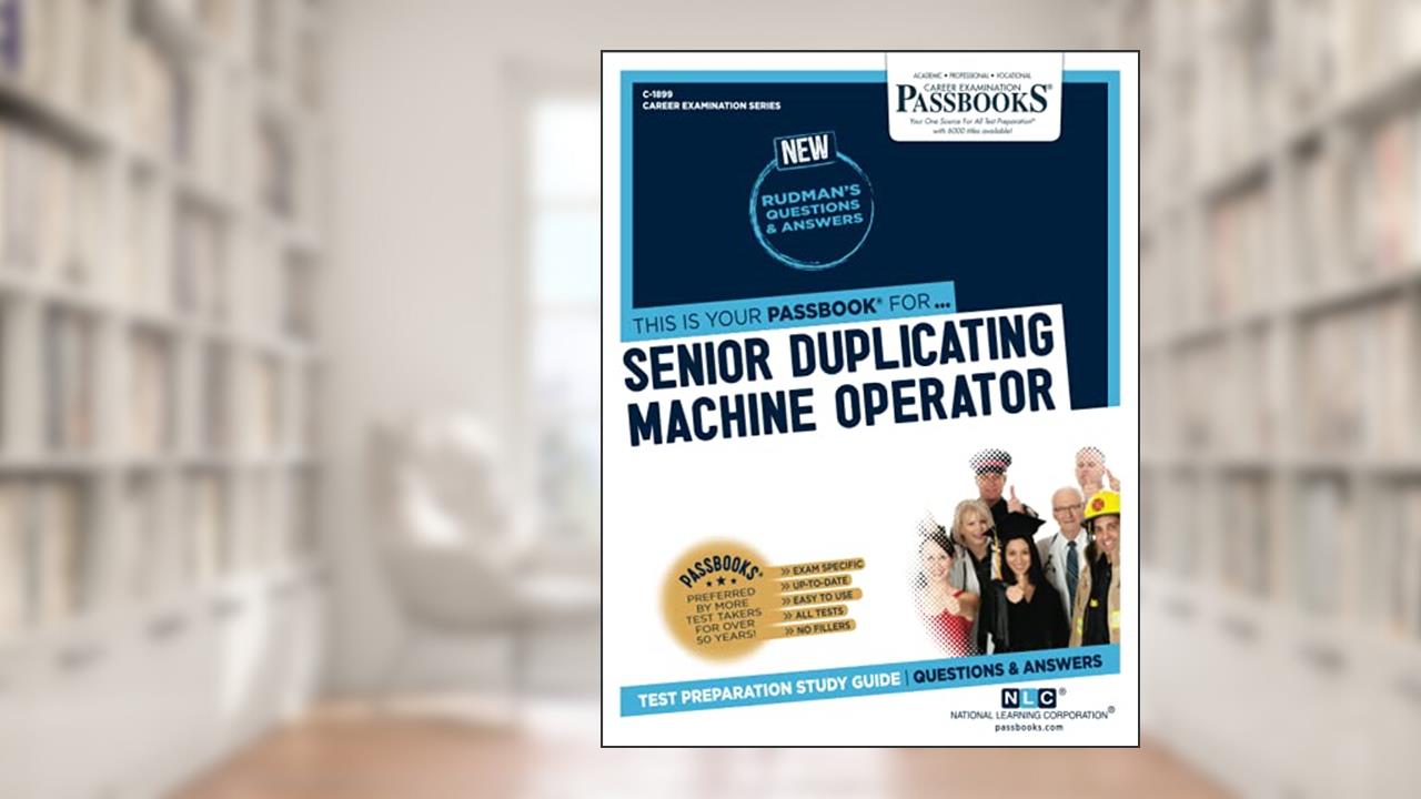 Senior Duplicating Machine Operator (C-1899): Passbooks Study Guide (1899) (Career Examination Series), written by National Learning Corporation