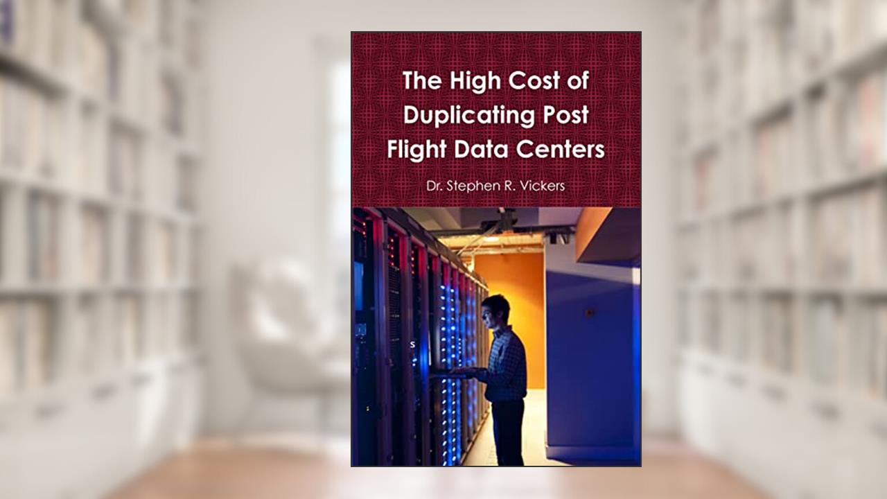 The High Cost of Duplicating Post Flight Data Centers, written by Dr. Stephen R. Vickers