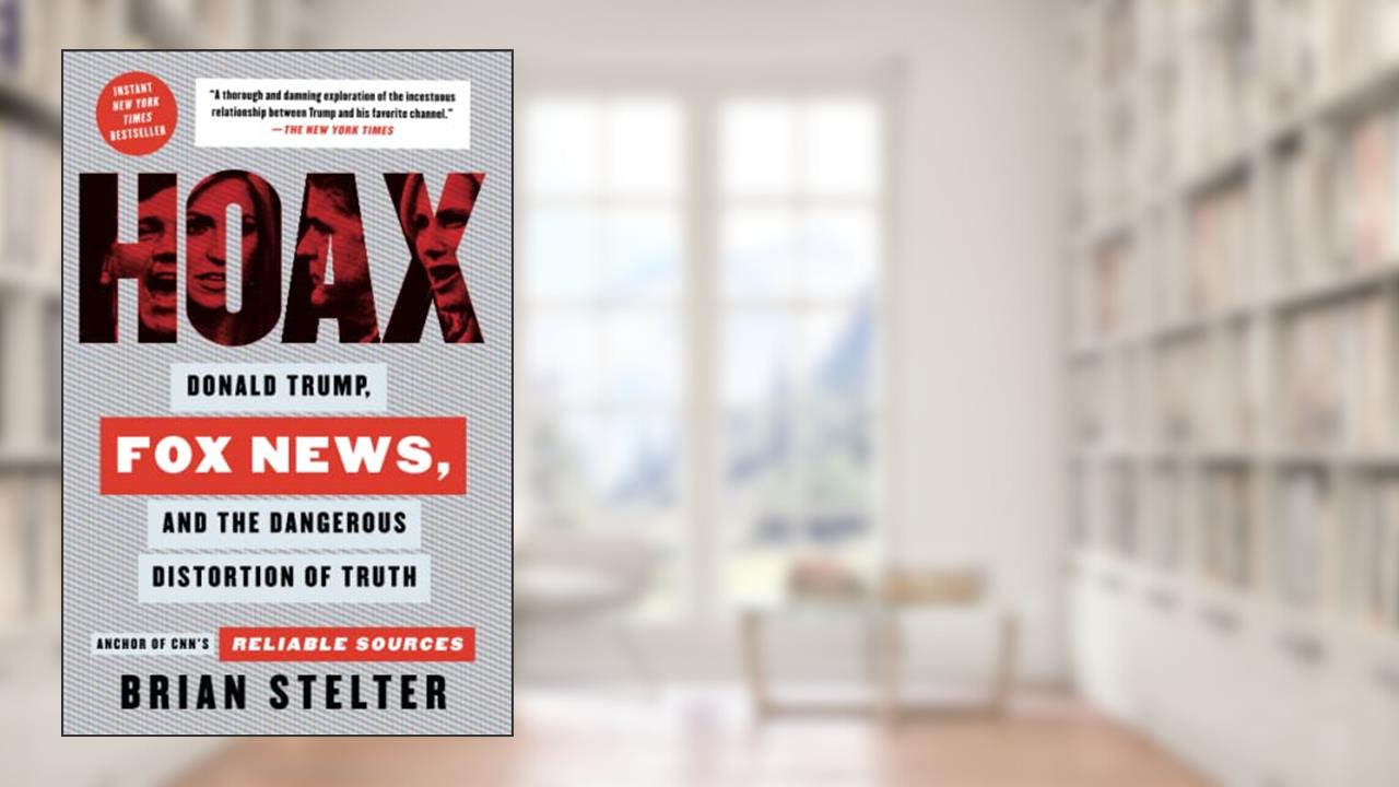 Hoax: Donald Trump, Fox News, and the Dangerous Distortion of Truth, written by Brian Stelter