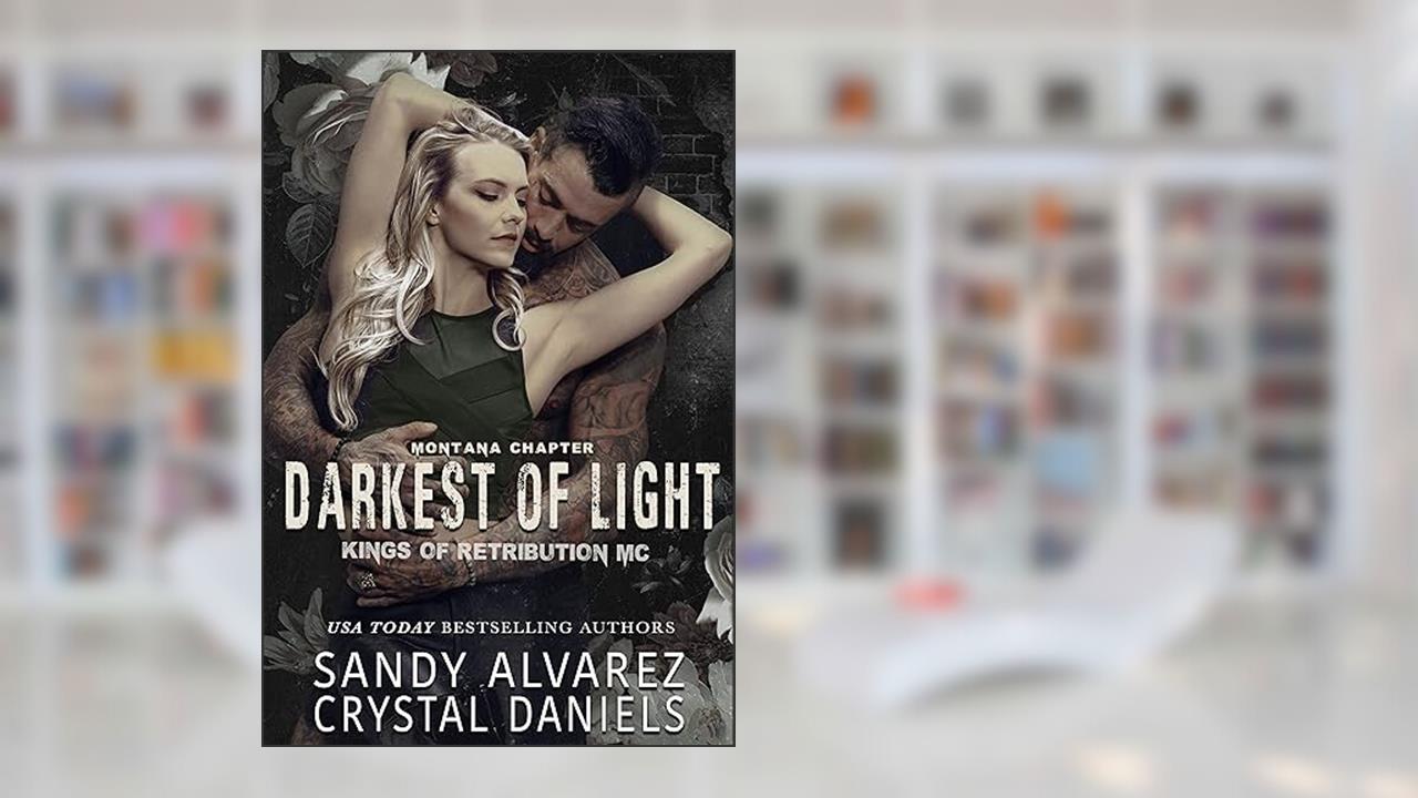 The Darkest Of Light (Kings of Retribution MC Book 2), written by Sandy Alvarez; Crystal Daniels