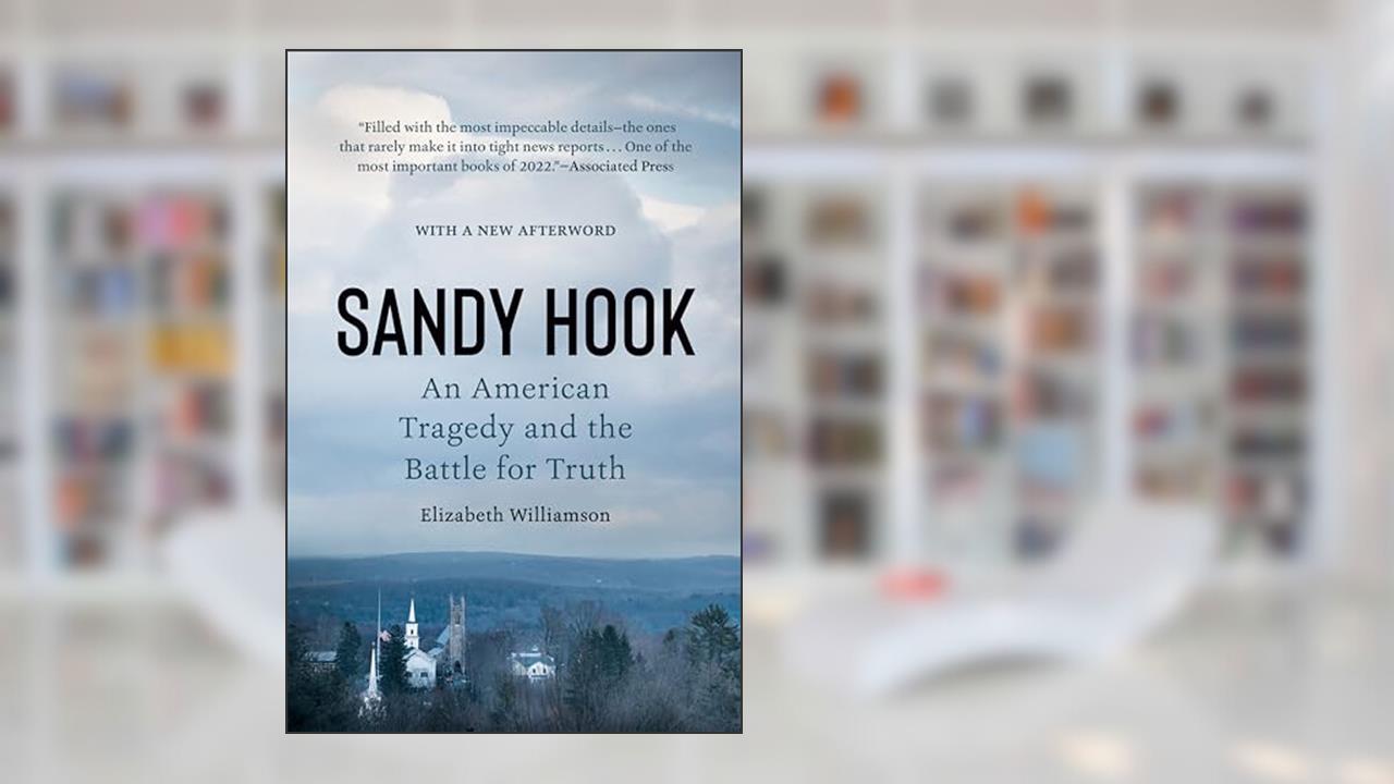 Sandy Hook: An American Tragedy and the Battle for Truth, written by Elizabeth Williamson