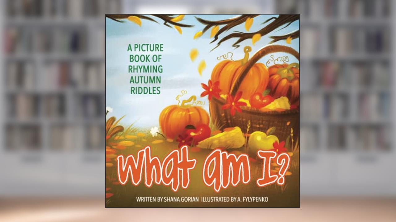 What Am I? Autumn: A Picture Book of Read-Aloud, Rhyming Autumn Riddles, written by Shana Gorian