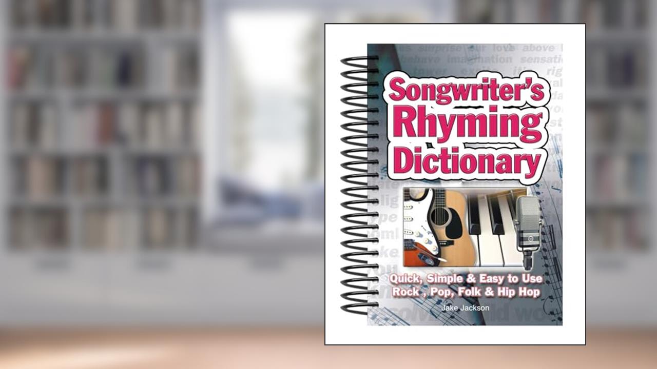 Songwriter's Rhyming Dictionary: Quick, Simple & Easy to Use; Rock, Pop, Folk & Hip Hop, written by Jake Jackson