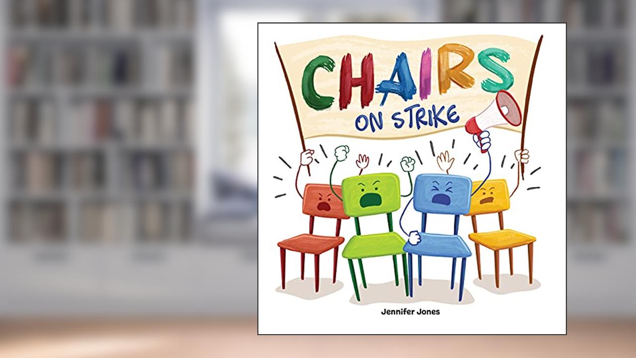 Chairs on Strike: A Funny, Rhyming, Read Aloud Kid's Book For Preschool, Kindergarten, 1st grade, 2nd grade, 3rd grade, or Early Readers, written by Jennifer Jones
