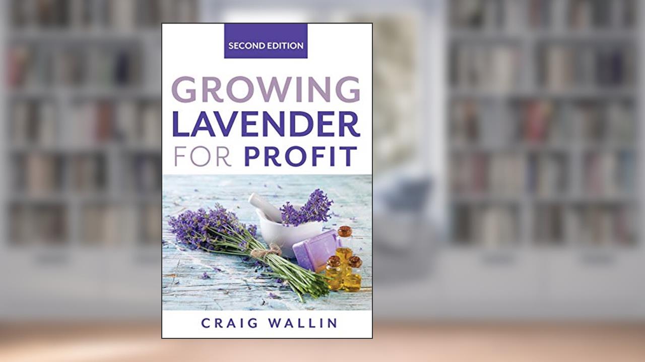 Growing Lavender for Profit (Profitable Plants), written by Craig Wallin