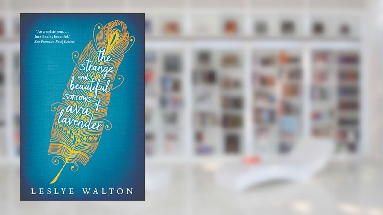 The Strange and Beautiful Sorrows of Ava Lavender, written by Leslye Walton
