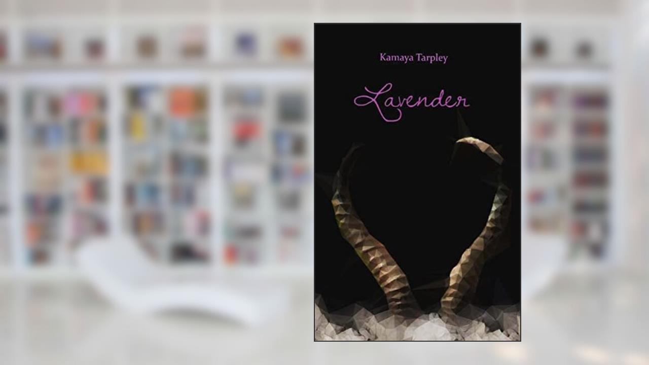 Lavender, written by Kamaya Tarpley