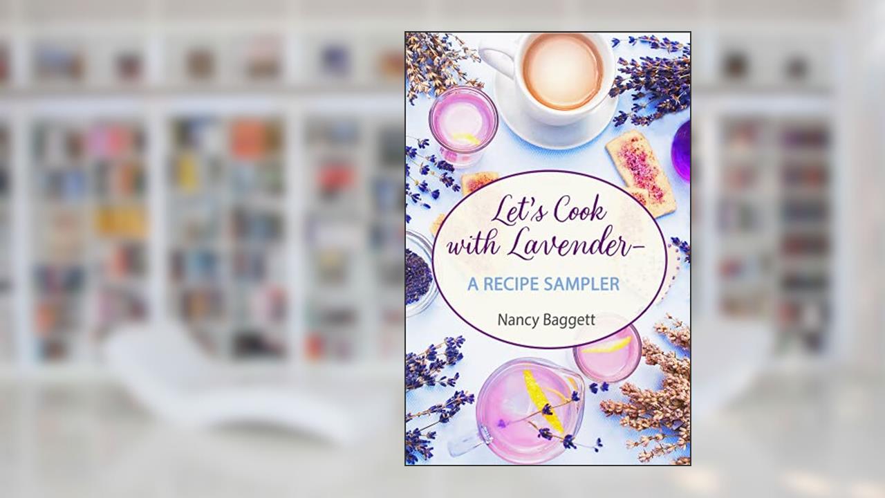 Let's Cook with Lavender--A Recipe Sampler, written by Nancy Baggett