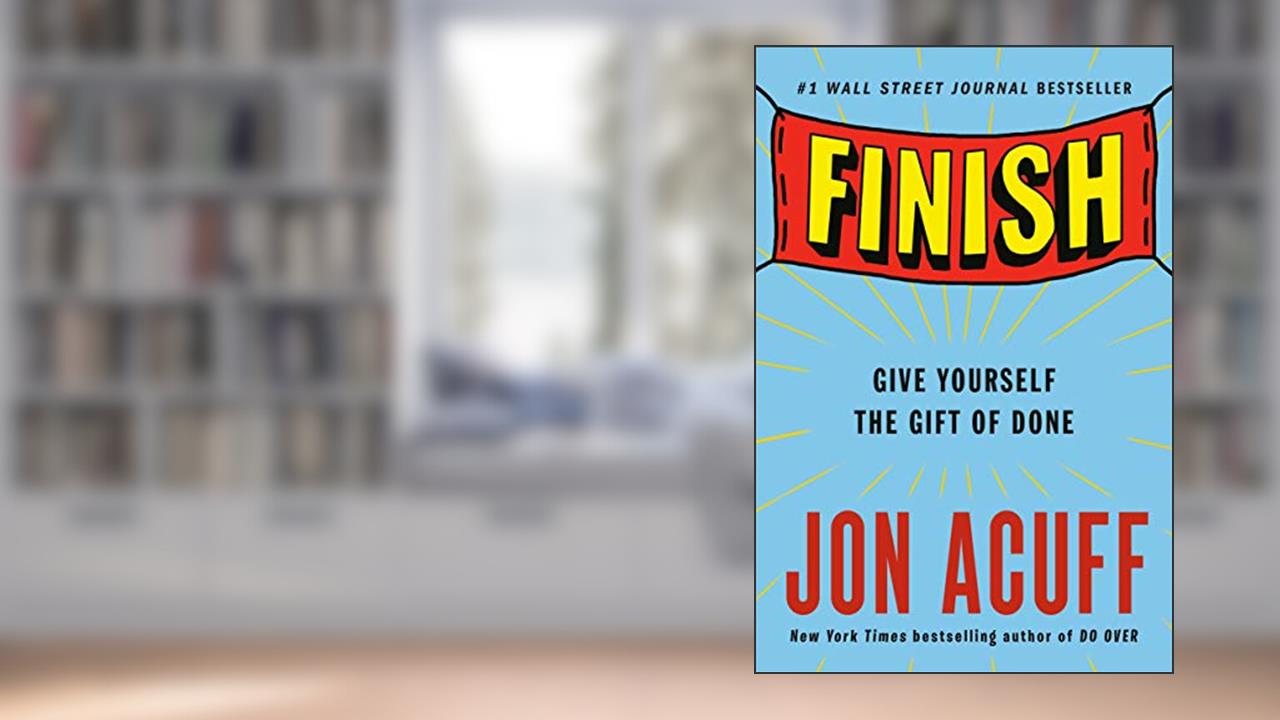 Finish: Give Yourself the Gift of Done, written by Jon Acuff