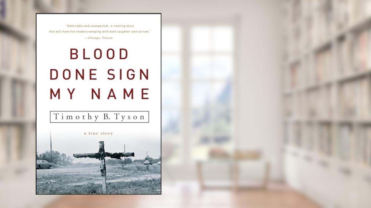 Blood Done Sign My Name: A True Story, written by Timothy B. Tyson