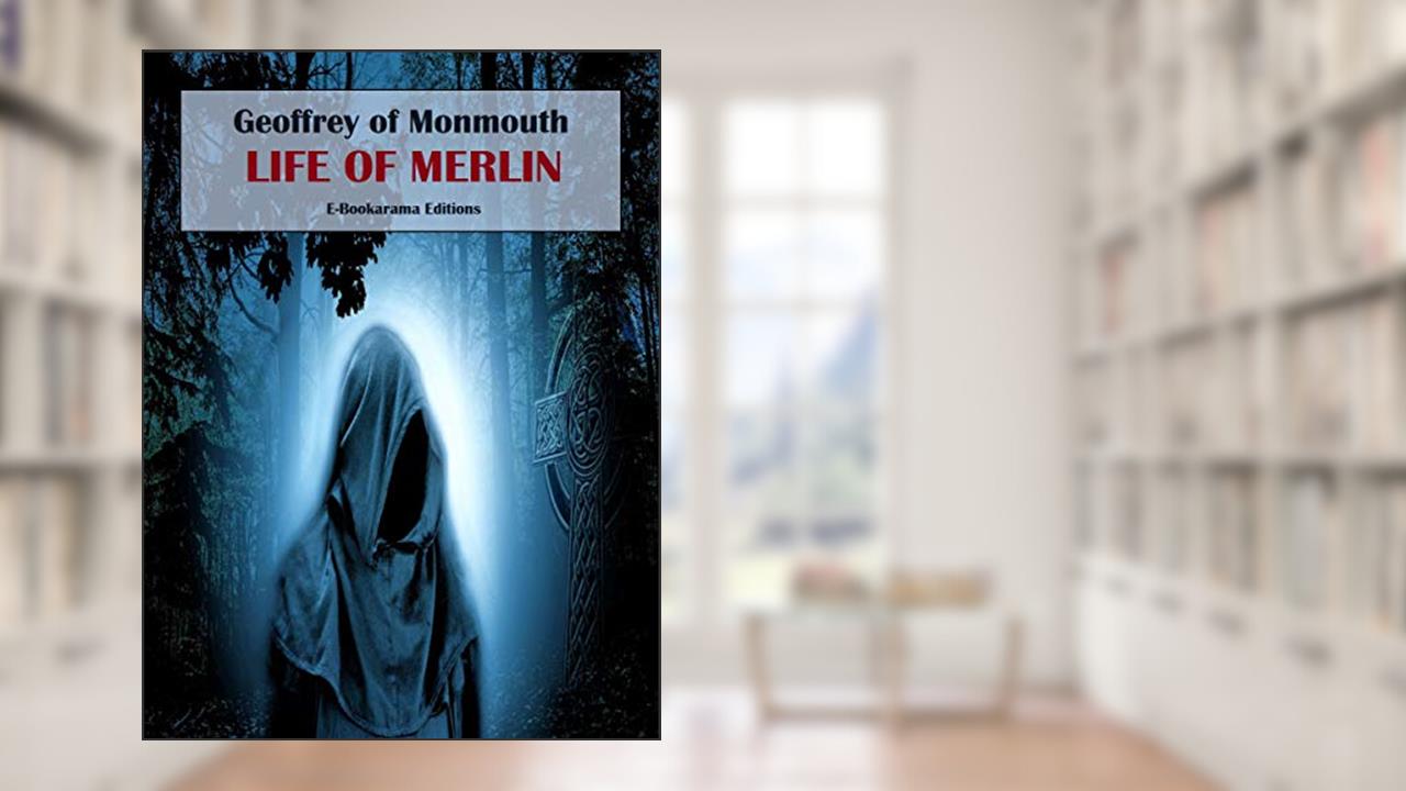 Life of Merlin: Vita Merlini, written by Geoffrey of Monmouth