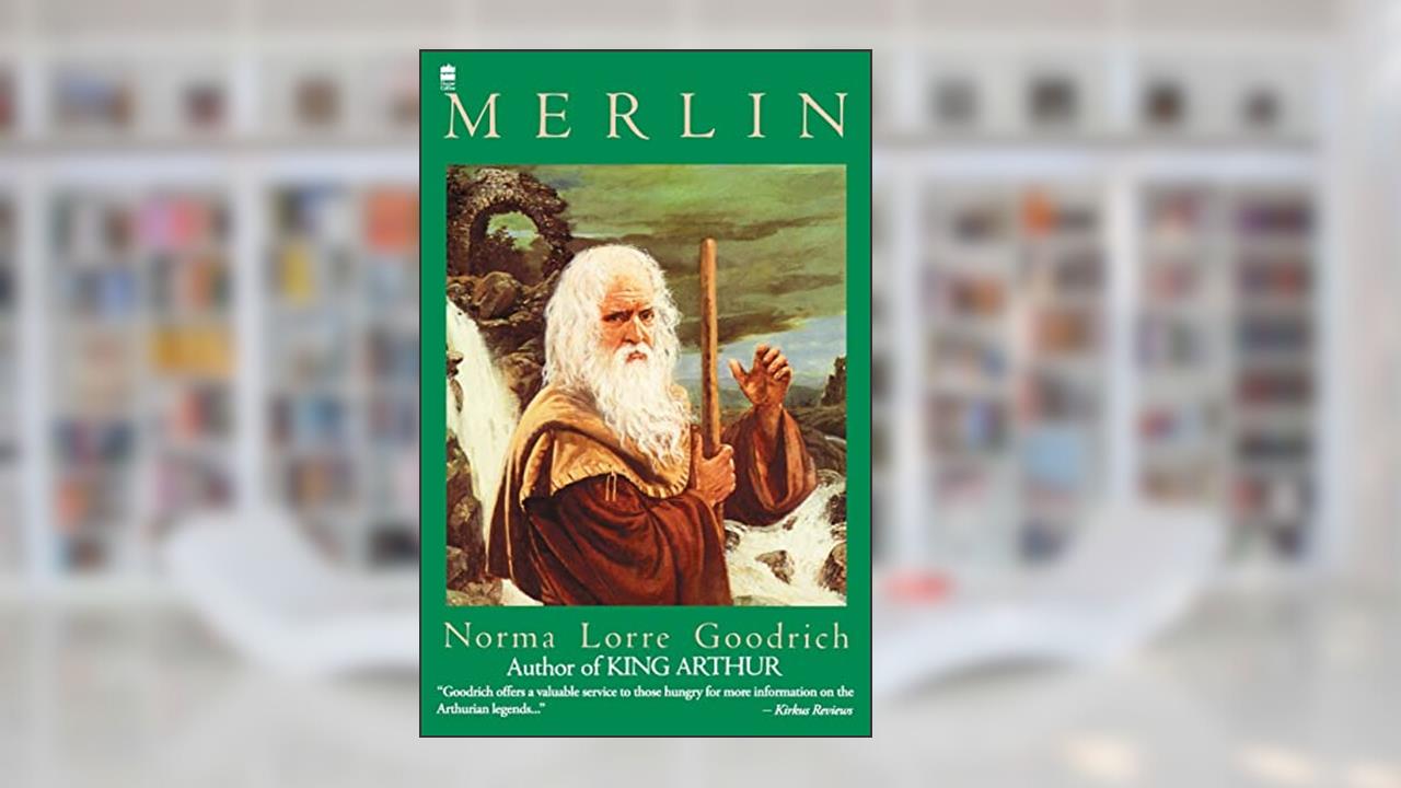 Merlin, written by Norma Lorre Goodrich