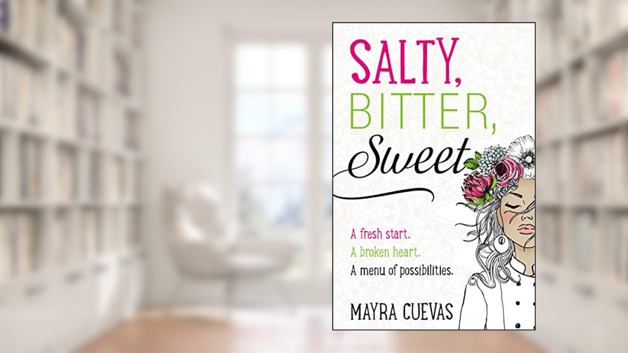 Salty, Bitter, Sweet, written by Mayra Cuevas