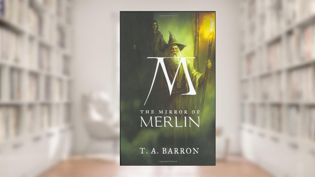 The Mirror of Merlin, written by T. A. Barron