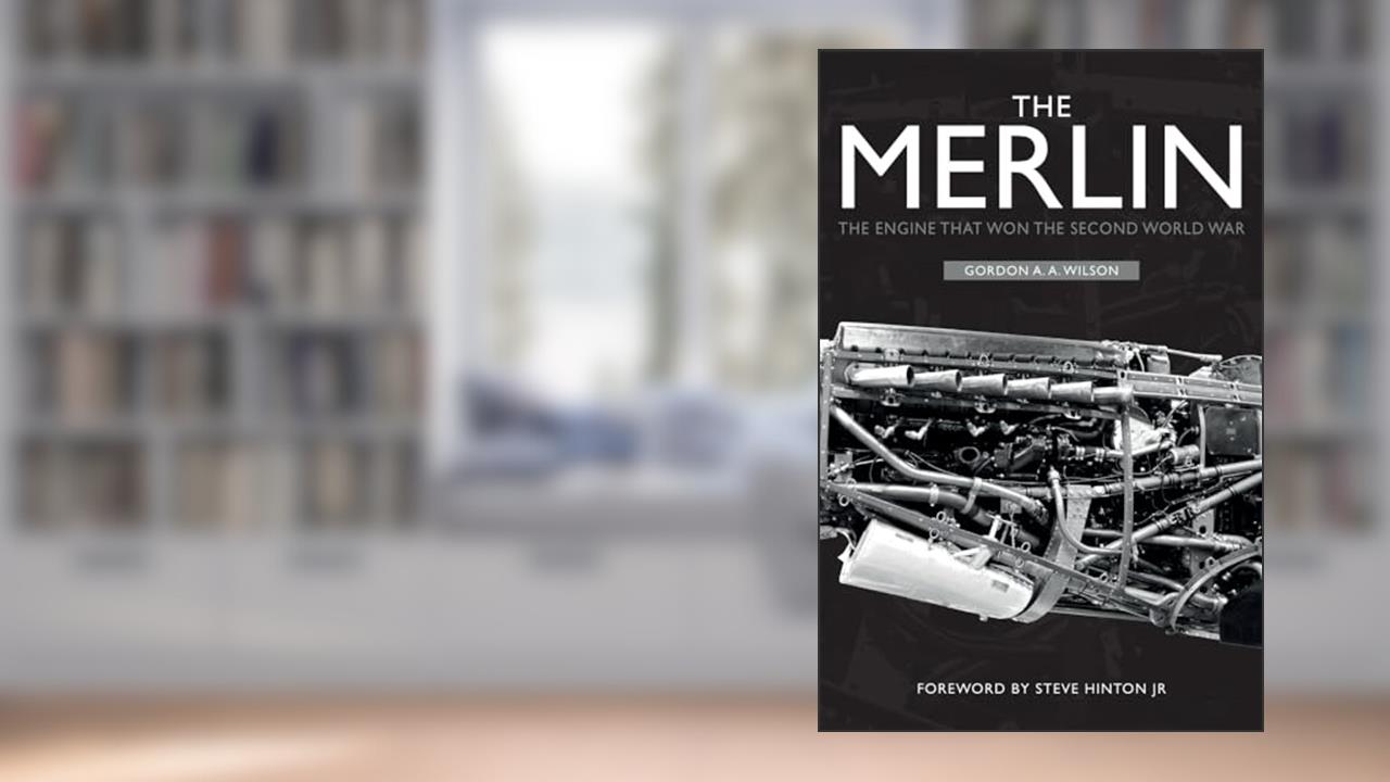 The Merlin: The Engine That Won the Second World War, written by Gordon A. A. Wilson