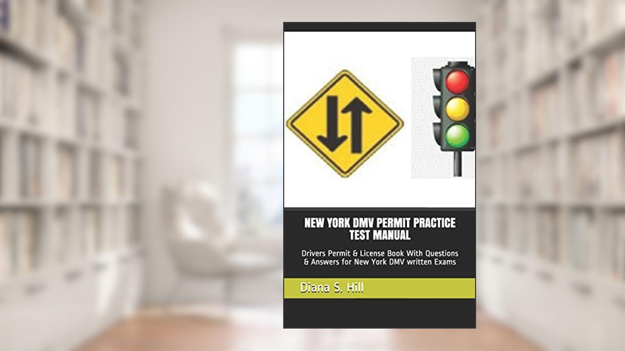 NEW YORK DMV PERMIT PRACTICE TEST MANUAL: Drivers Permit & License Book With Questions & Answers for New York DMV written Exams, written by Diana S. Hill
