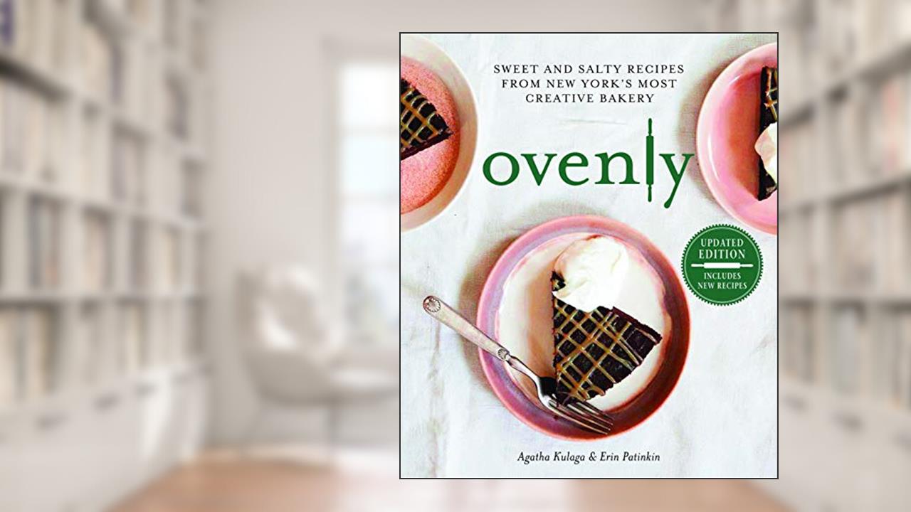 Ovenly: Sweet and Salty Recipes from New York's Most Creative Bakery, written by Agatha Kulaga; Erin Patinkin