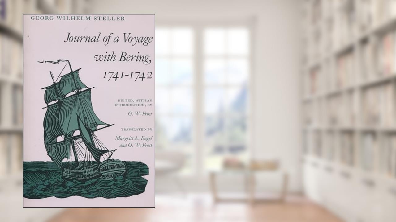 Journal of a Voyage with Bering, 1741-1742, written by Georg Steller