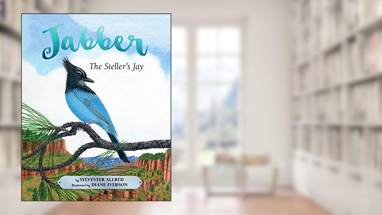 Jabber the Steller's Jay, written by Sylvester Allred