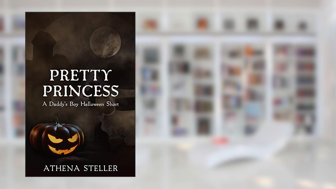 Pretty Princess: A Daddy's Boy Halloween Short, written by Athena Steller