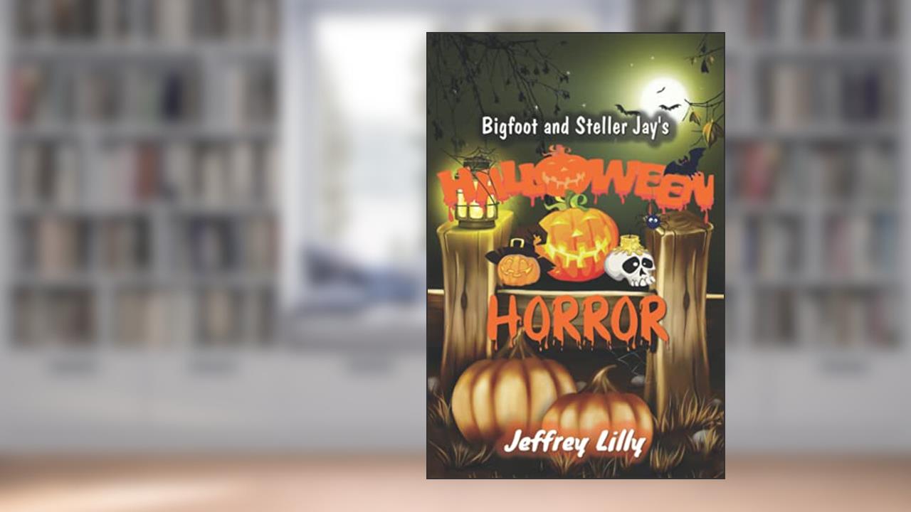 Bigfoot and Steller Jay's Halloween Horror, written by Jeffrey Lilly